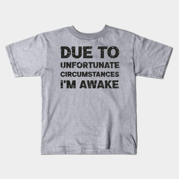 Offensive Due to Unfortunate Circumstances I'm Awake Kids T-Shirt by Km Singo